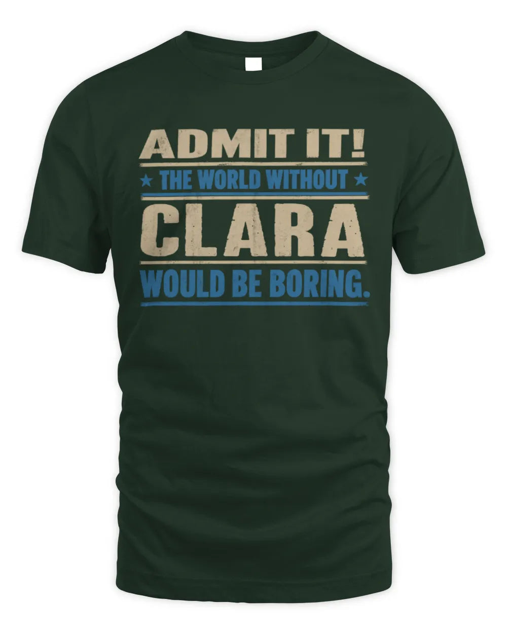 CLARA TP68-K2-968 – Personalized Funny Quote Apparel “The World Without NAME Would Be Boring” - Unisex Standard T-Shirt - Forest Green