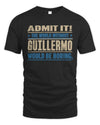 GUILLERMO TP68-K2-968 – Personalized Funny Quote Apparel “The World Without NAME Would Be Boring”
