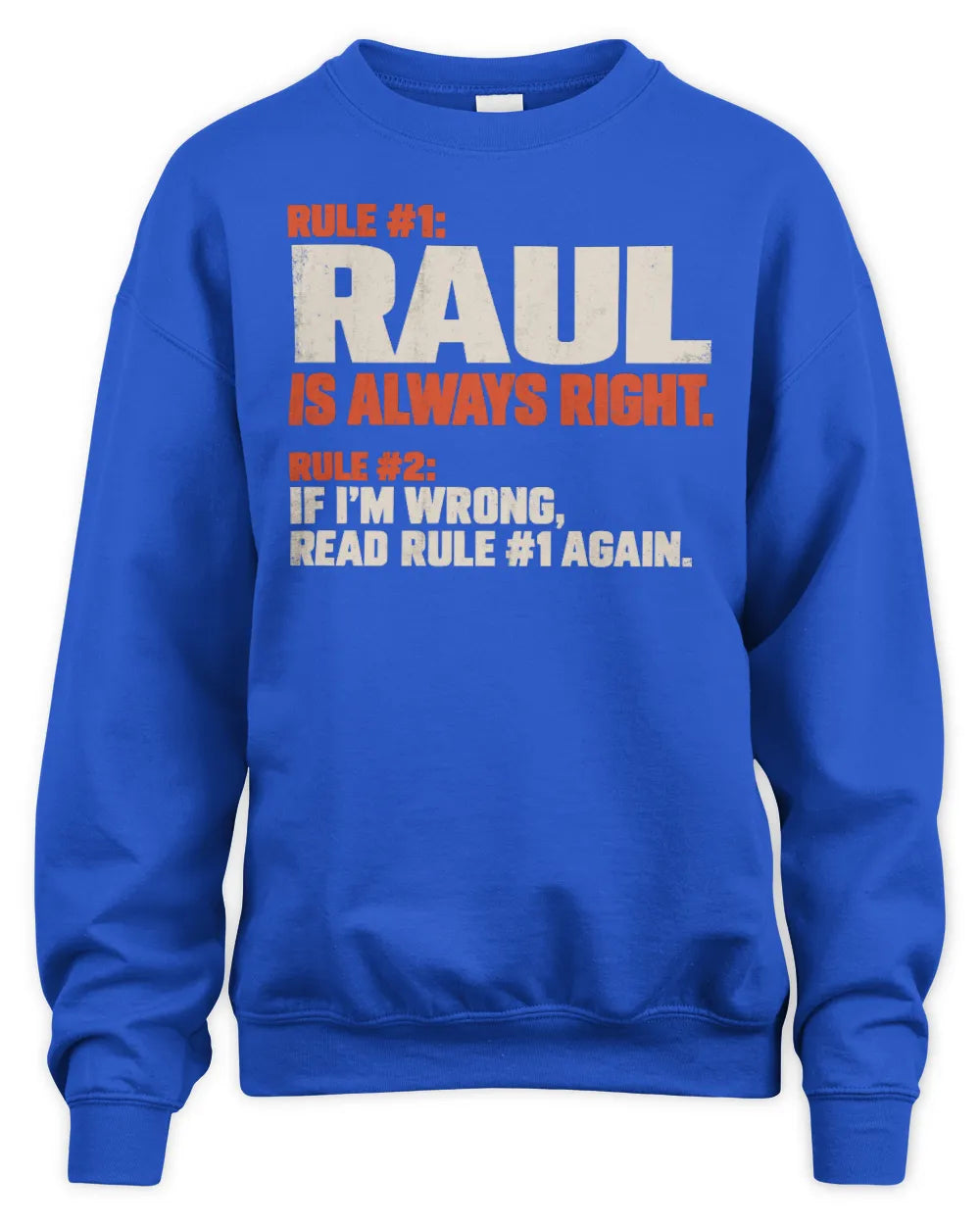 RAUL NP1-H006 - Always Right Personalized Name T-Shirt – Funny Custom Name Shirt - Unisex Sweatshirt - Royal