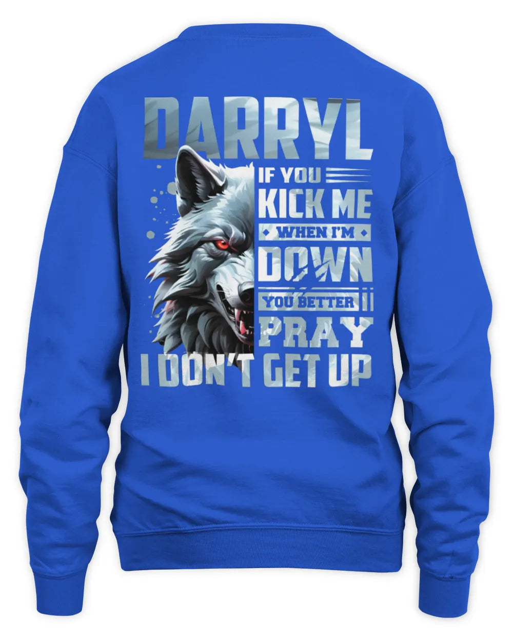 DARRYL AP62-K4-666 - Personalized Fierce Wolf Quote Apparel “If You Kick Me When I’m Down, You Better Pray I Don’t Get Up” - Unisex Sweatshirt - Royal