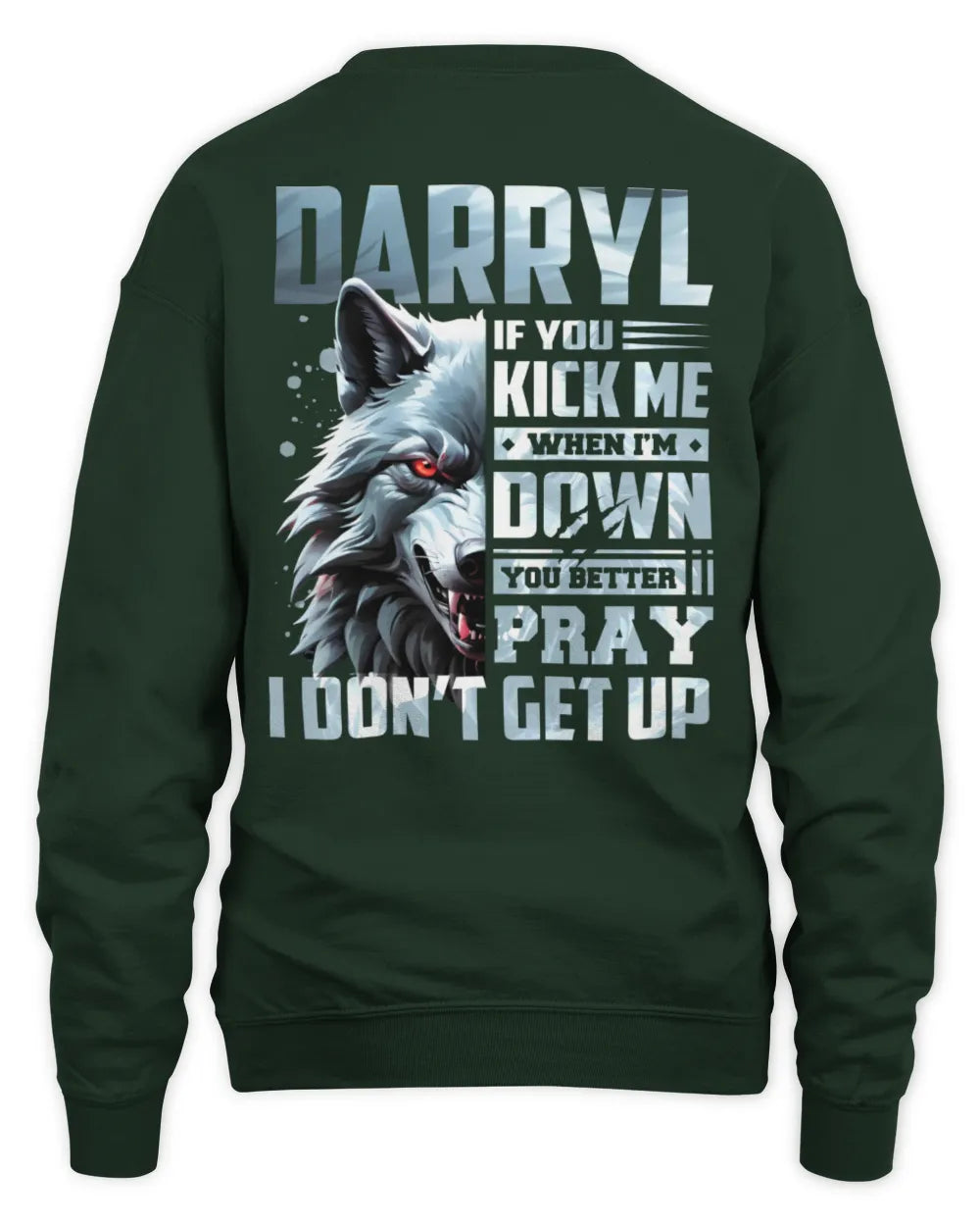 DARRYL AP62-K4-666 - Personalized Fierce Wolf Quote Apparel “If You Kick Me When I’m Down, You Better Pray I Don’t Get Up” - Unisex Sweatshirt - Forest Green