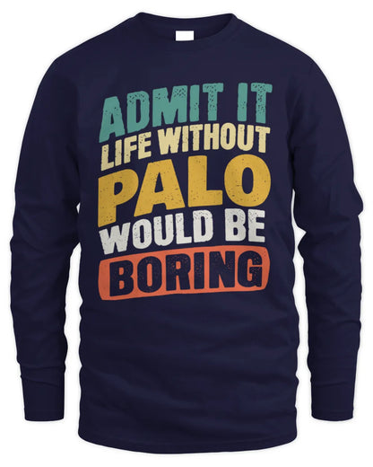 PALO TP88-K4-229
Personalized Funny Quote Apparel “Life Without NAME Would Be Boring” - Men's Long Sleeved T-Shirt - Navy