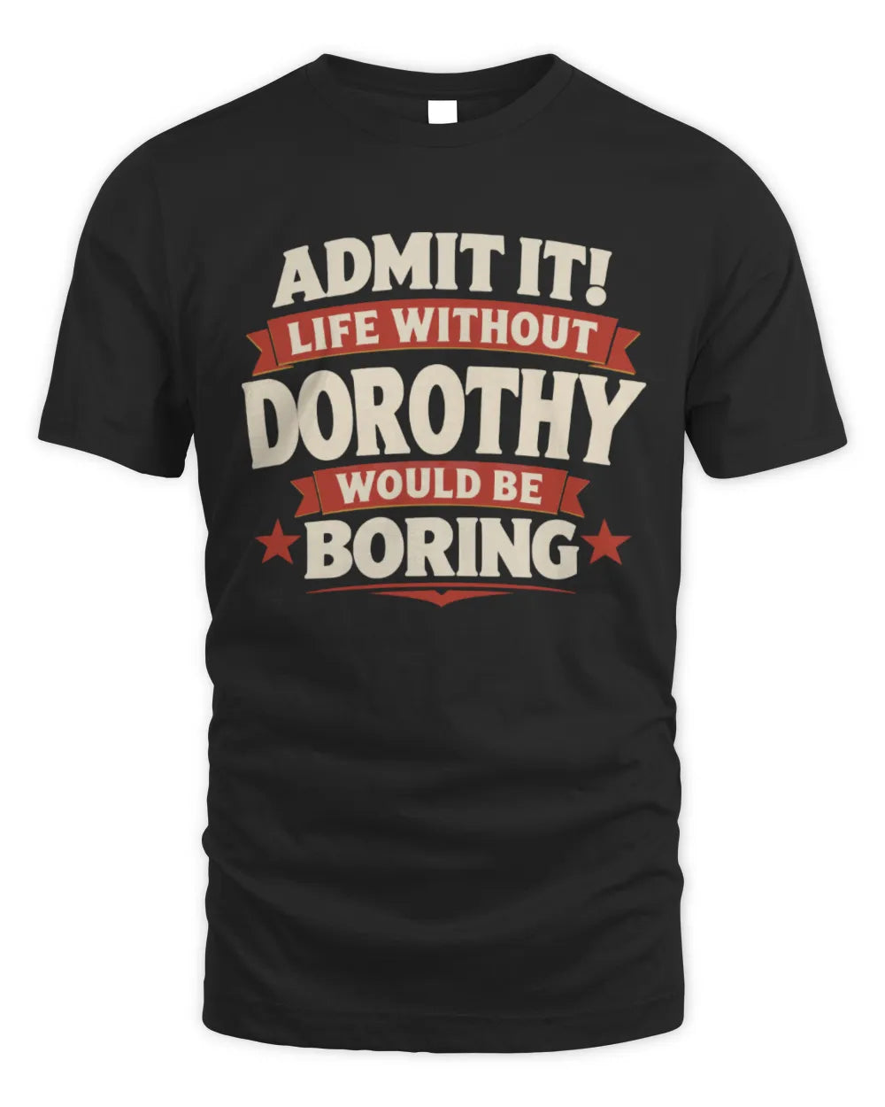 DOROTHY P4 KT003 Personalized Funny Quote Apparel “Life Without NAME Would Be Boring” - Unisex Standard T-Shirt - Black