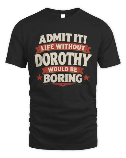DOROTHY P4 KT003 Personalized Funny Quote Apparel “Life Without NAME Would Be Boring” - Unisex Standard T-Shirt - Black