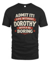 DOROTHY P4 KT003 Personalized Funny Quote Apparel “Life Without NAME Would Be Boring”