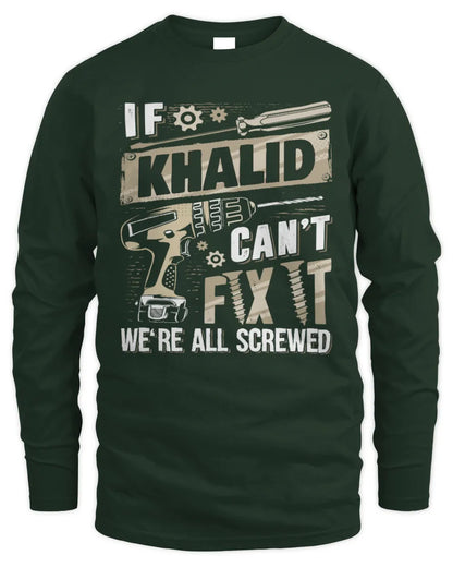 KHALID TX03 P02 - Personalized Handyman Mechanic Shirt “If NAME Can’t Fix It, We’re All Screwed” - Men's Long Sleeved T-Shirt - Forest Green