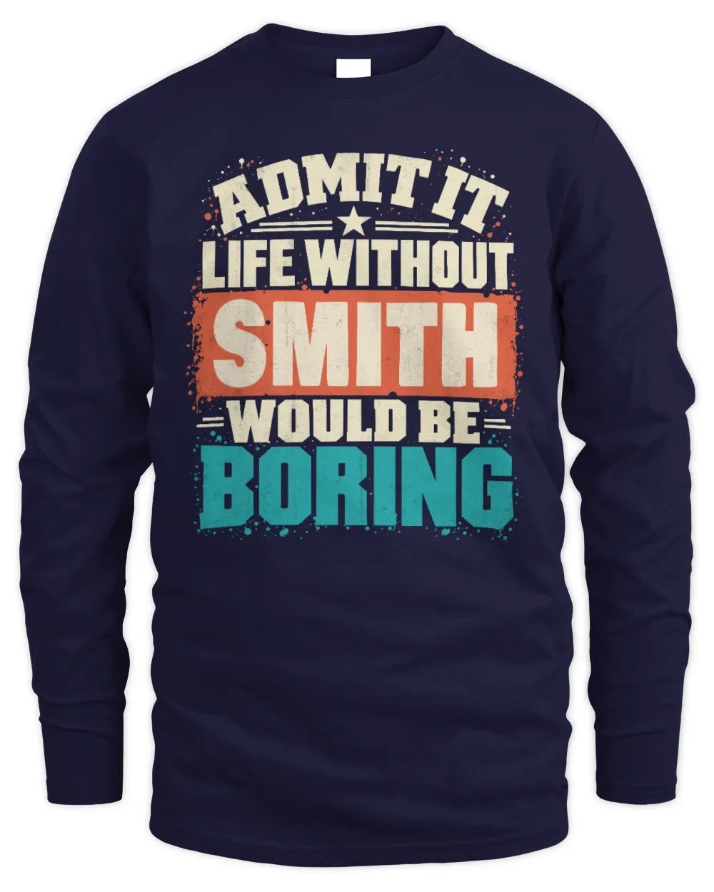 SMITH P02-TH11-226 Personalized Admit It Life Without [Name] Would Be Boring T-Shirt - Custom Name Funny Gift - Men's Long Sleeved T-Shirt - Navy