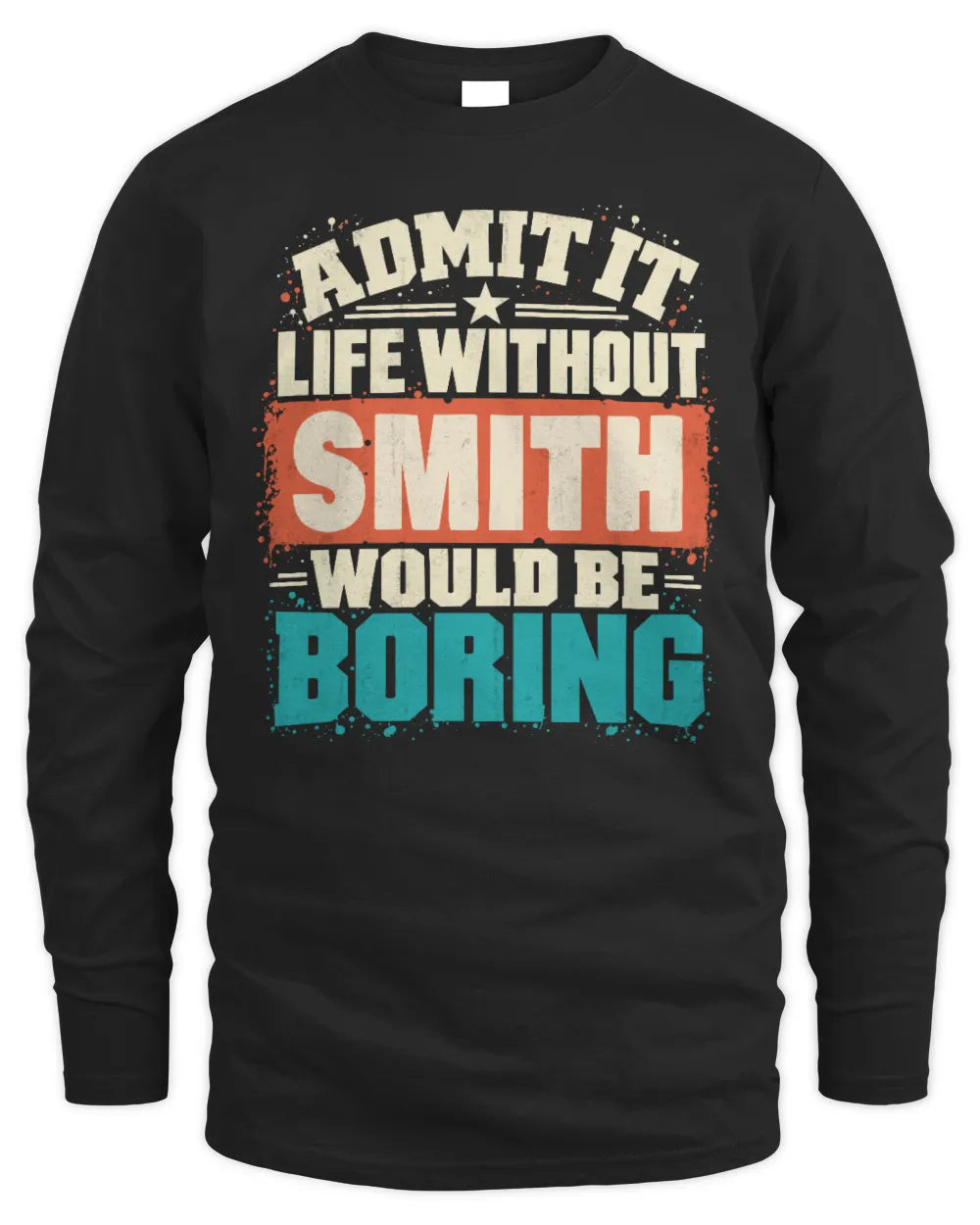 SMITH P02-TH11-226 Personalized Admit It Life Without [Name] Would Be Boring T-Shirt - Custom Name Funny Gift - Men's Long Sleeved T-Shirt - Black