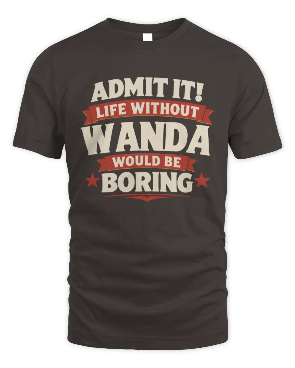 WANDA P4 KT003 Personalized Funny Quote Apparel “Life Without NAME Would Be Boring” - Unisex Standard T-Shirt - Dark Chocolate