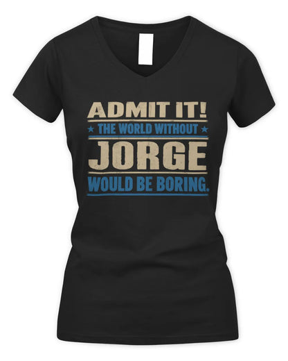 JORGE TP68-K2-968 – Personalized Funny Quote Apparel “The World Without NAME Would Be Boring” - Women's V-Neck T-Shirt - Black