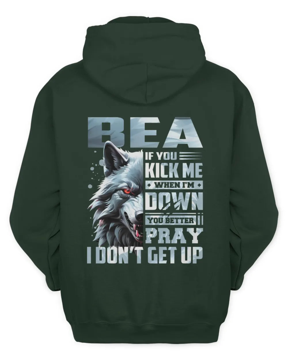 BEA AP62-K4-666 - Personalized Fierce Wolf Quote Apparel “If You Kick Me When I’m Down, You Better Pray I Don’t Get Up” - Unisex Hoodie - Forest Green