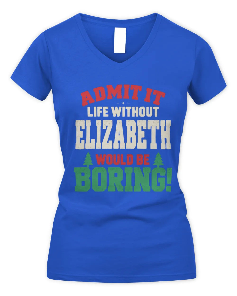 ELIZABETH P5 TH08 Christmas T-Shirt – “Life Without NAME Would Be Boring” - Women's V-Neck T-Shirt - Royal