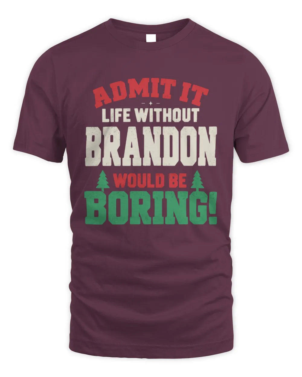 BRANDON P5 TH08 Christmas T-Shirt – “Life Without NAME Would Be Boring” - Unisex Standard T-Shirt - Maroon