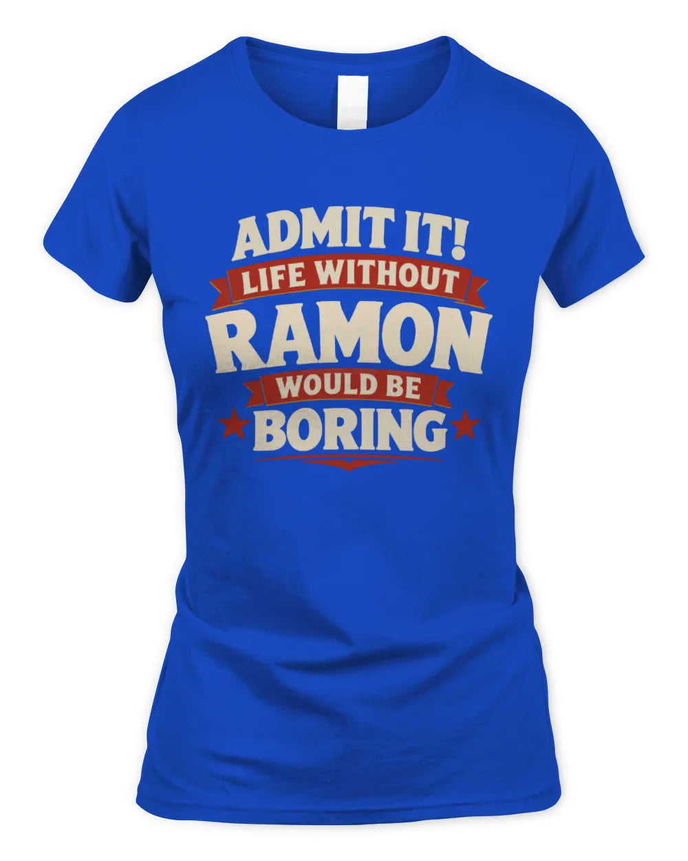 RAMON P4 KT003 Personalized Funny Quote Apparel “Life Without NAME Would Be Boring” - Women's Standard T-Shirt - Royal