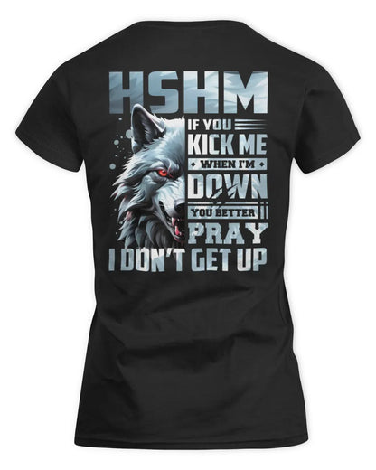 HSHM AP62-K4-666 - Personalized Fierce Wolf Quote Apparel “If You Kick Me When I’m Down, You Better Pray I Don’t Get Up” - Women's Standard T-Shirt - Black