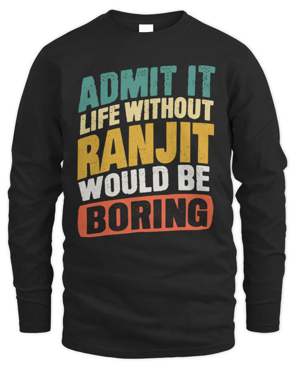 RANJIT TP88-K4-229
Personalized Funny Quote Apparel “Life Without NAME Would Be Boring” - Men's Long Sleeved T-Shirt - Black