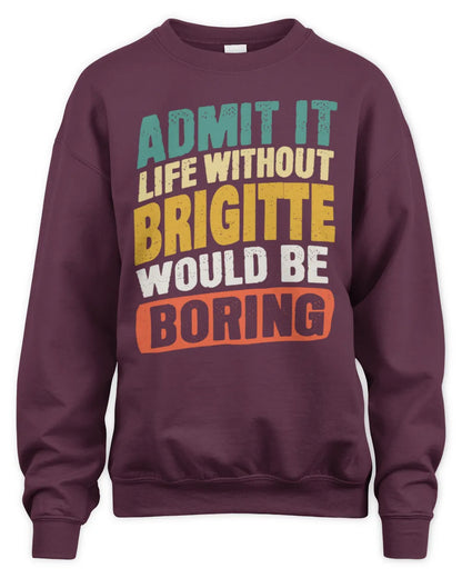 BRIGITTE TP88-K4-229
Personalized Funny Quote Apparel “Life Without NAME Would Be Boring” - Unisex Sweatshirt - Maroon