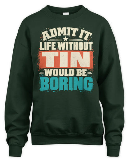 TIN P02-TH11-226 Personalized Admit It Life Without [Name] Would Be Boring T-Shirt - Custom Name Funny Gift - Unisex Sweatshirt - Forest Green