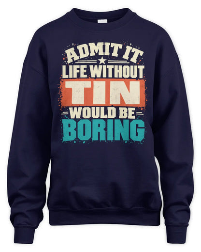 TIN P02-TH11-226 Personalized Admit It Life Without [Name] Would Be Boring T-Shirt - Custom Name Funny Gift - Unisex Sweatshirt - Navy
