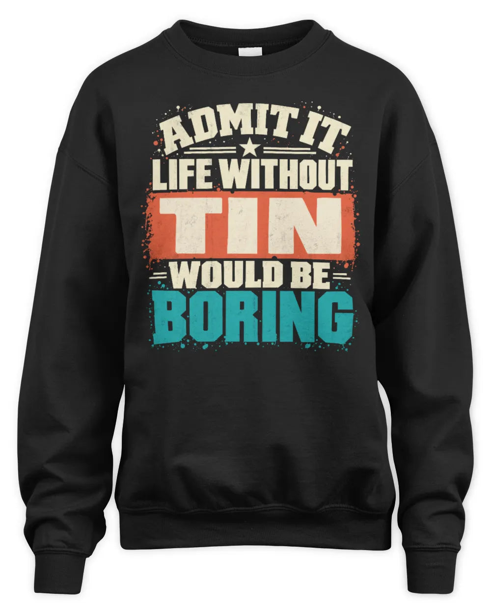 TIN P02-TH11-226 Personalized Admit It Life Without [Name] Would Be Boring T-Shirt - Custom Name Funny Gift - Unisex Sweatshirt - Black