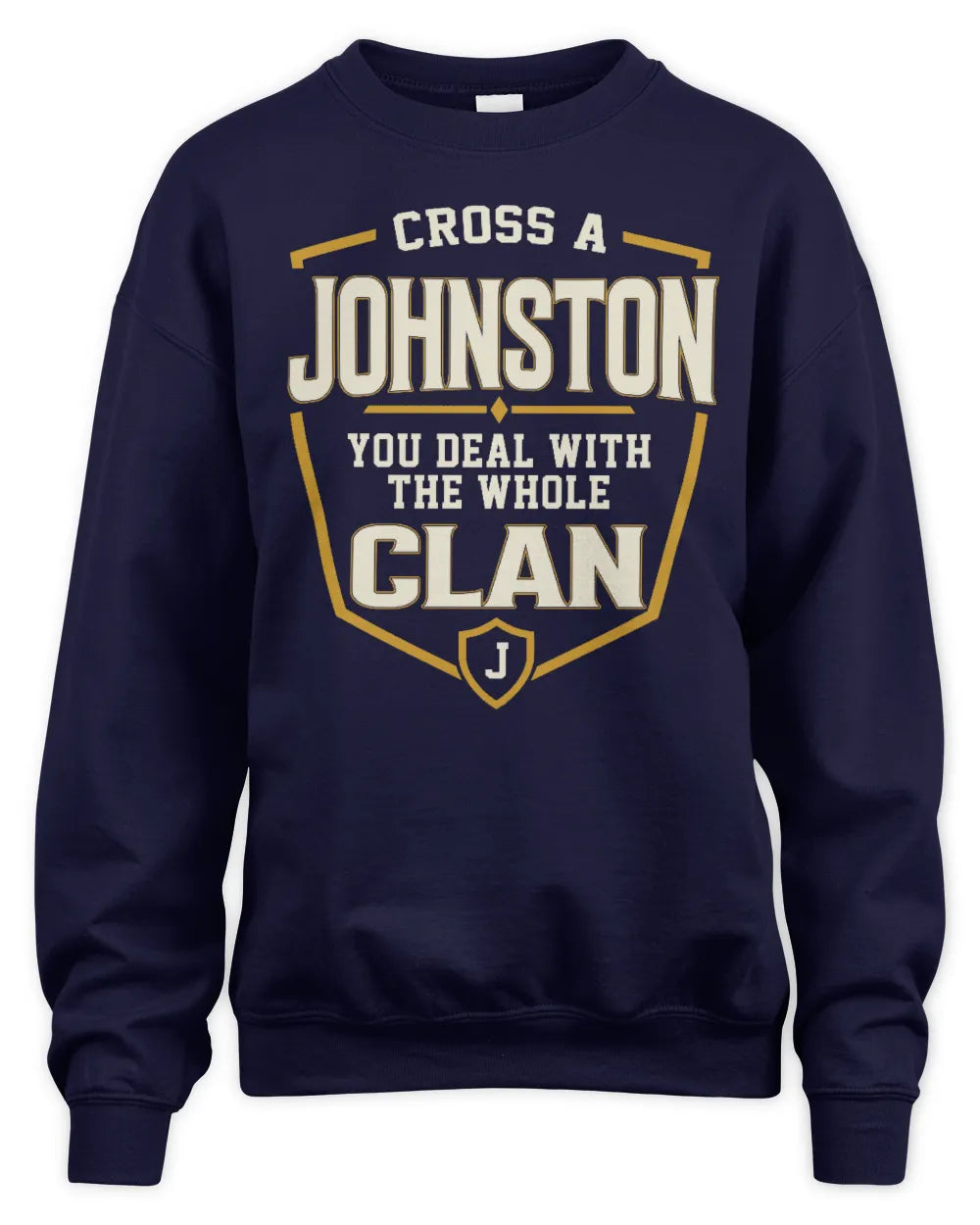 JOHNSTON NT1-K008 Cross A/An NAME, You Deal With the Whole Clan | Personalized Vintage T-Shirt - Unisex Sweatshirt - Navy