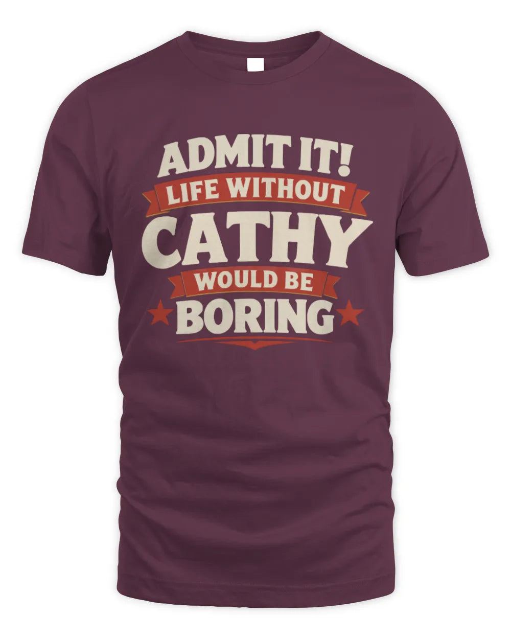 CATHY P4 KT003 Personalized Funny Quote Apparel “Life Without NAME Would Be Boring” - Unisex Standard T-Shirt - Maroon