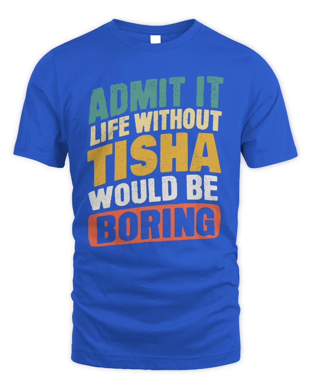 TISHA TP88-K4-229
Personalized Funny Quote Apparel “Life Without NAME Would Be Boring” - Unisex Standard T-Shirt - Royal