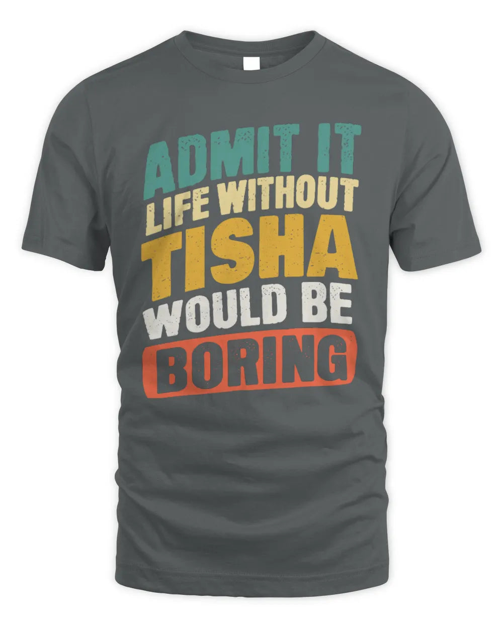 TISHA TP88-K4-229
Personalized Funny Quote Apparel “Life Without NAME Would Be Boring” - Unisex Standard T-Shirt - Charcoal