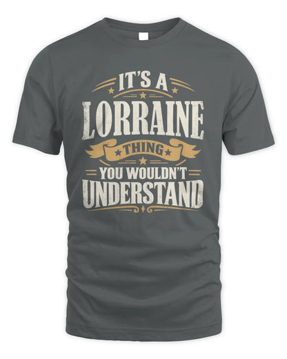 LORRAINE P08 TH51 - Personalized “It’s a/an [NAME] Thing – You Wouldn’t Understand” Shirt - Unisex Standard T-Shirt - Charcoal