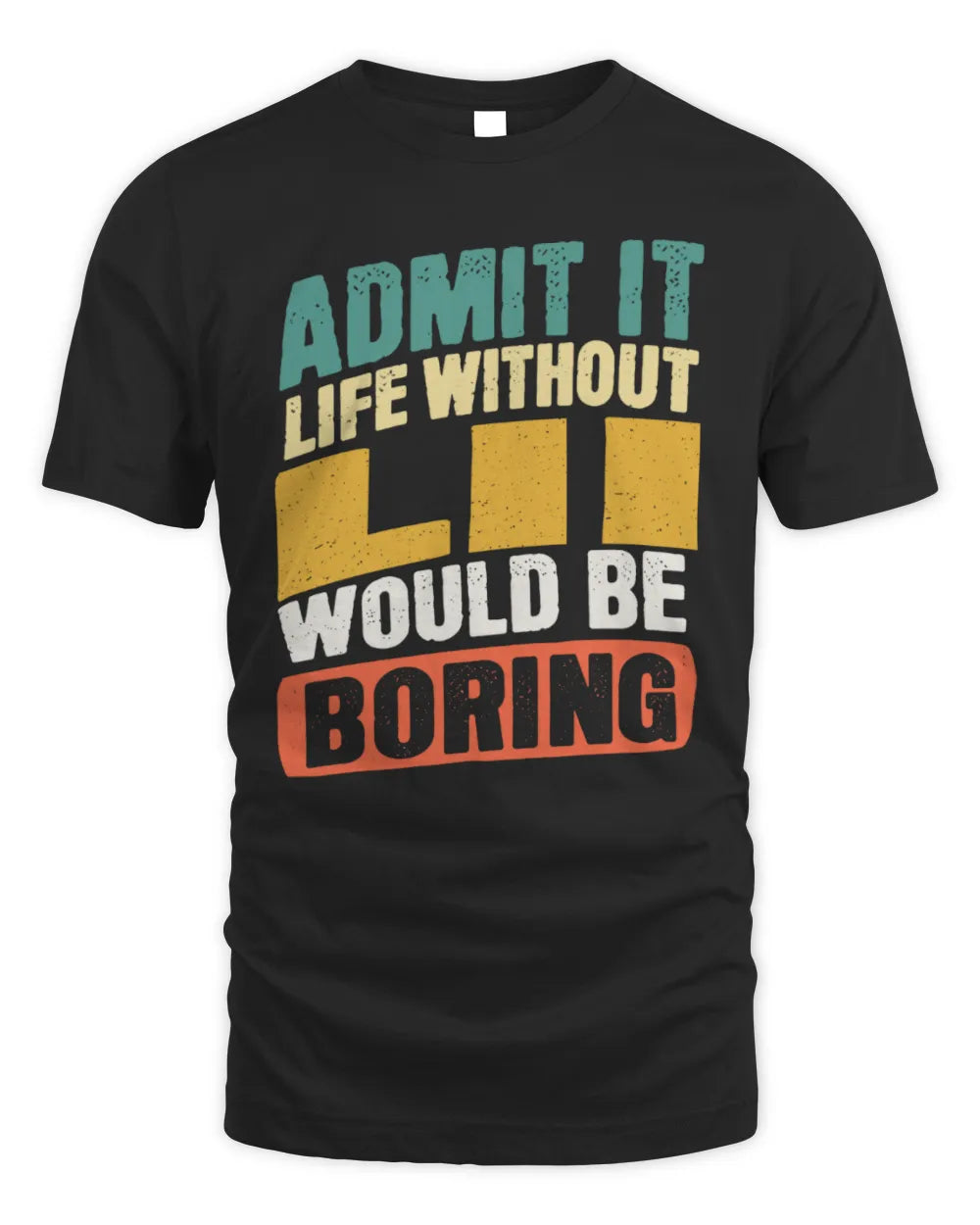 LII TP88-K4-229
Personalized Funny Quote Apparel “Life Without NAME Would Be Boring”