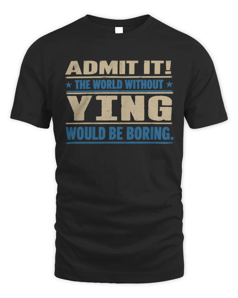 YING TP68-K2-968 – Personalized Funny Quote Apparel “The World Without NAME Would Be Boring” - Unisex Standard T-Shirt - Black