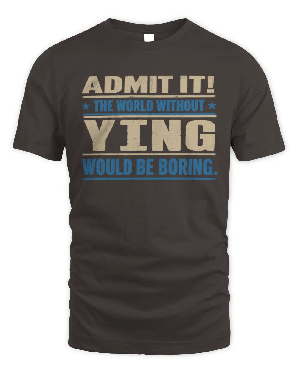 YING TP68-K2-968 – Personalized Funny Quote Apparel “The World Without NAME Would Be Boring” - Unisex Standard T-Shirt - Dark Chocolate