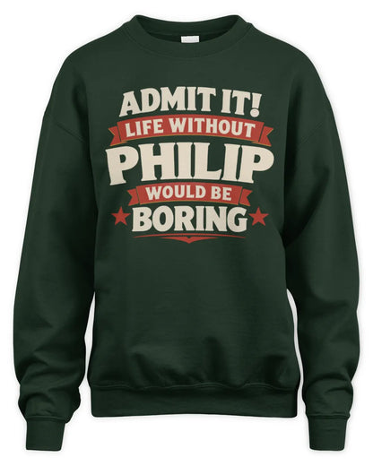 PHILIP P4 KT003 Personalized Funny Quote Apparel “Life Without NAME Would Be Boring” - Unisex Sweatshirt - Forest Green