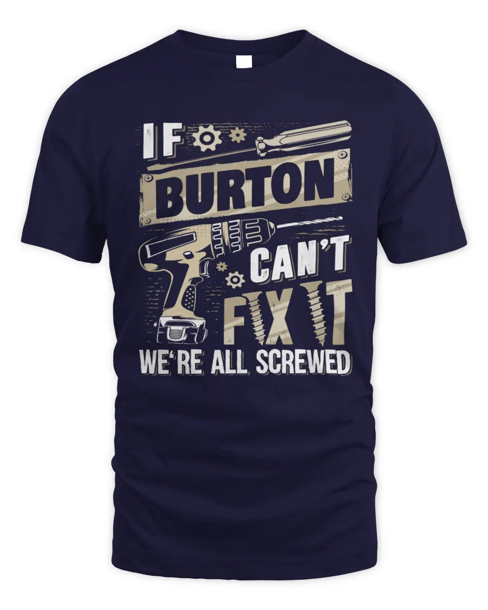 BURTON TX03 P02 - Personalized Handyman Mechanic Shirt “If NAME Can’t Fix It, We’re All Screwed” - Unisex Standard T-Shirt - Navy