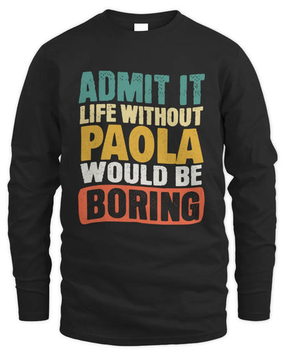 PAOLA TP86-K3-229 Personalized Funny Quote Apparel “Life Without NAME Would Be Boring” - Men's Long Sleeved T-Shirt - Black