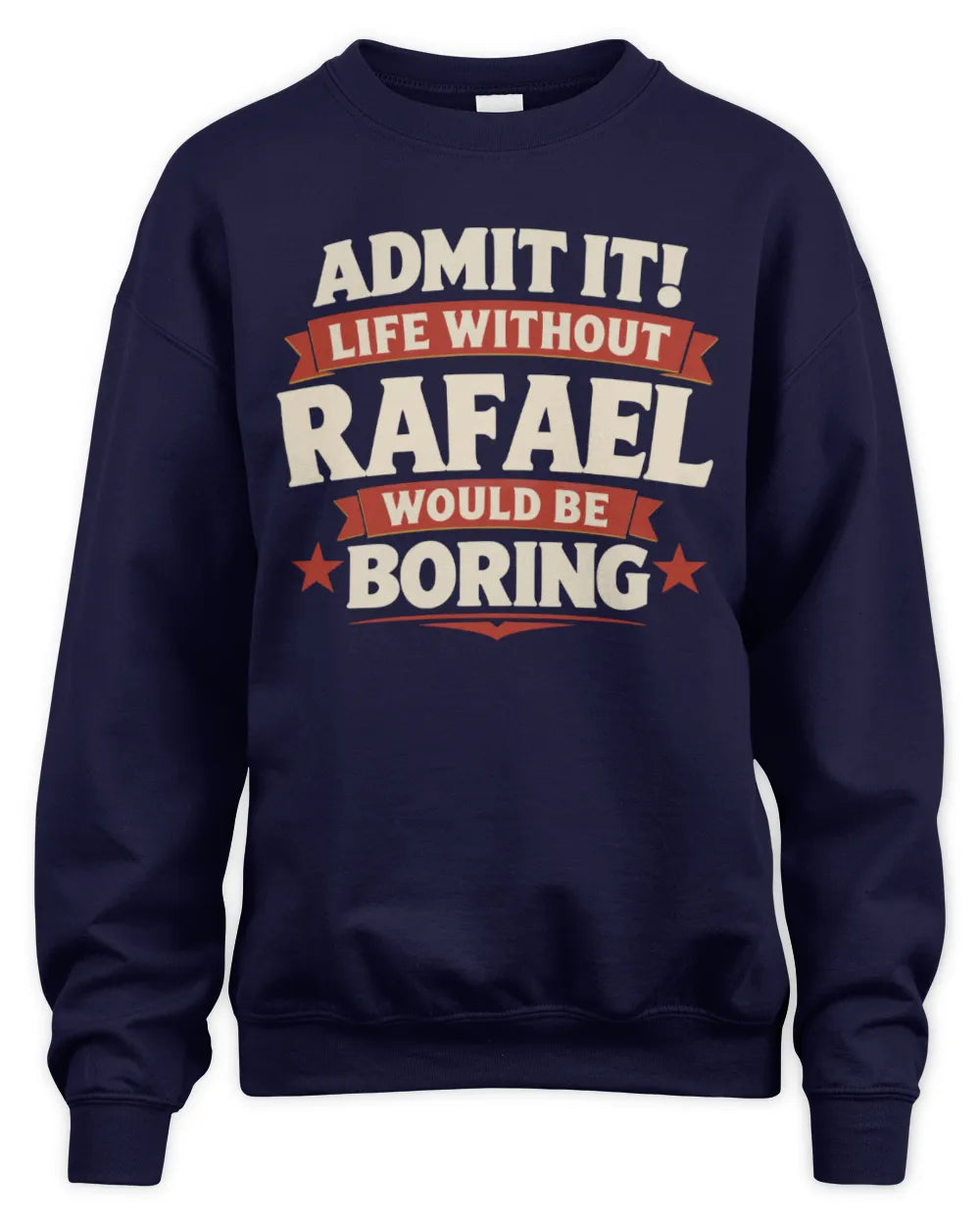 RAFAEL P4 KT003 Personalized Funny Quote Apparel “Life Without NAME Would Be Boring” - Unisex Sweatshirt - Navy