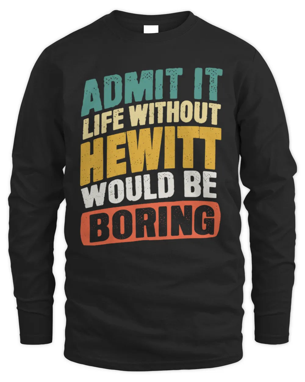 HEWITT TP88-K4-229
Personalized Funny Quote Apparel “Life Without NAME Would Be Boring” - Men's Long Sleeved T-Shirt - Black