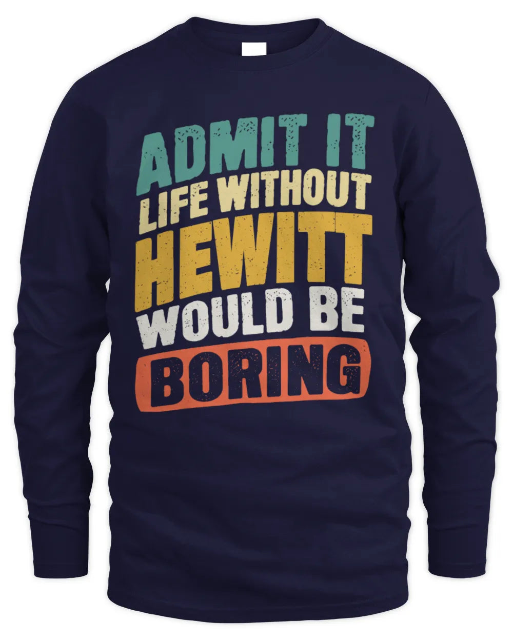 HEWITT TP88-K4-229
Personalized Funny Quote Apparel “Life Without NAME Would Be Boring” - Men's Long Sleeved T-Shirt - Navy