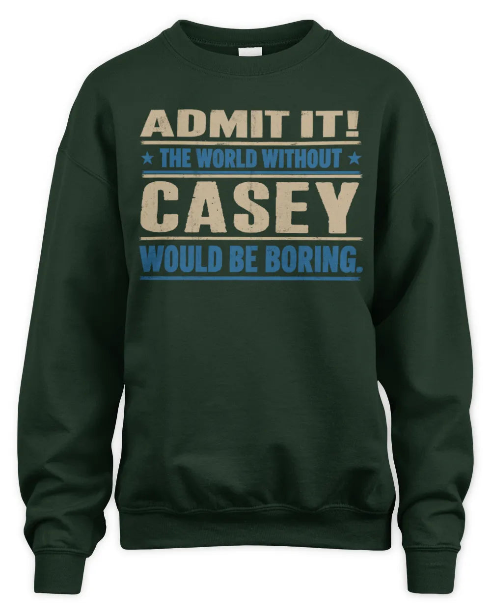 CASEY TP68-K2-968 – Personalized Funny Quote Apparel “The World Without NAME Would Be Boring” - Unisex Sweatshirt - Forest Green