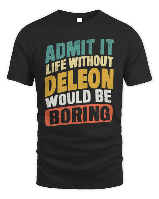 DELEON TP88-K4-229
Personalized Funny Quote Apparel “Life Without NAME Would Be Boring”