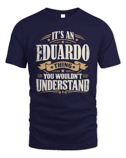 EDUARDO P08 TH51 - Personalized “It’s a/an [NAME] Thing – You Wouldn’t Understand” Shirt - Unisex Standard T-Shirt - Navy