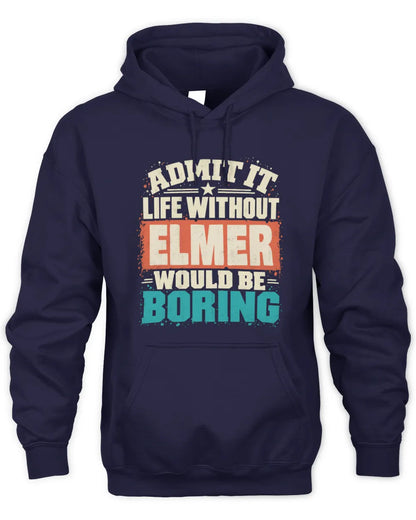 ELMER P02-TH11-226 Personalized Admit It Life Without [Name] Would Be Boring T-Shirt - Custom Name Funny Gift - Unisex Hoodie - Navy