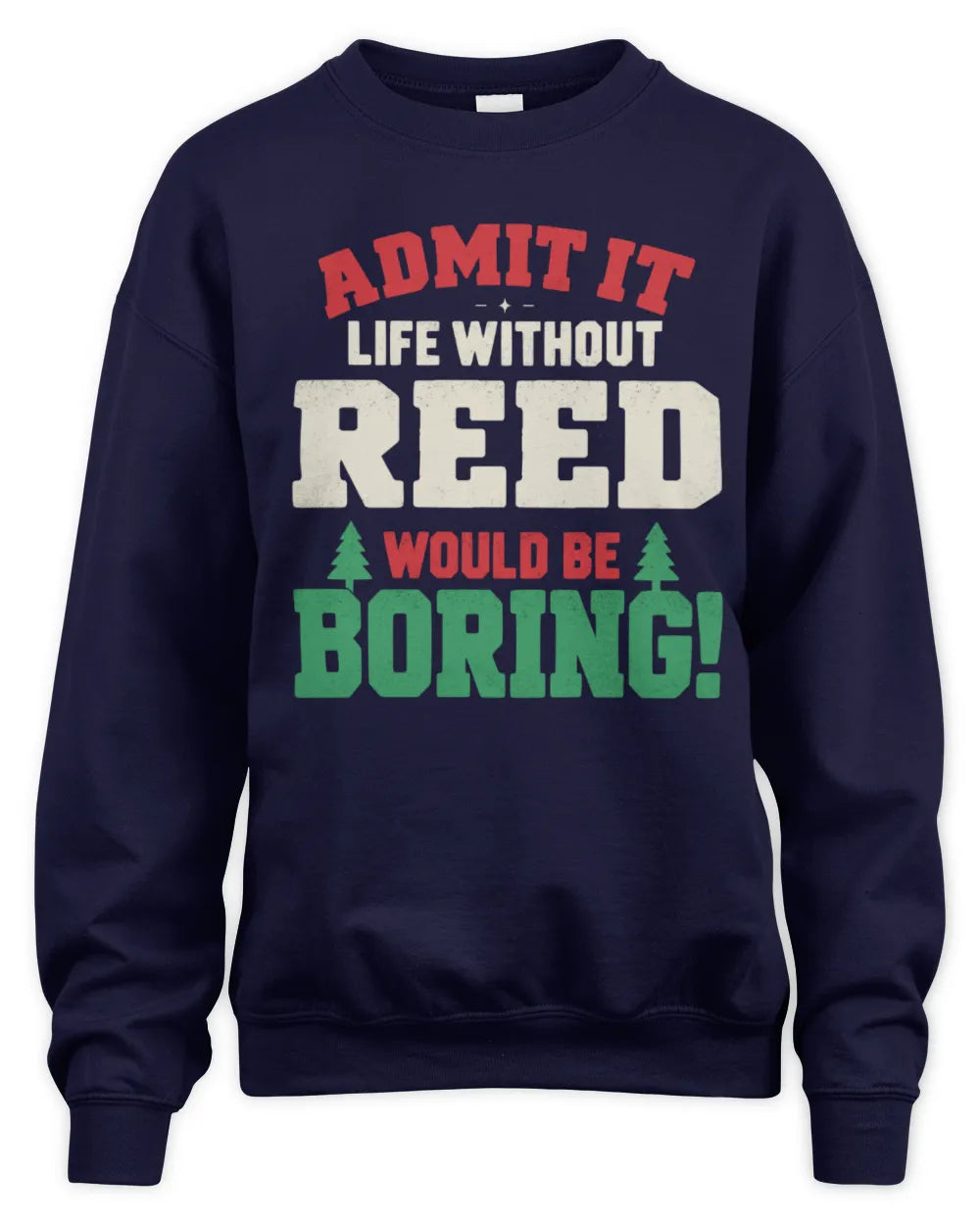 REED P5 TH08 Christmas T-Shirt – “Life Without NAME Would Be Boring” - Unisex Sweatshirt - Navy