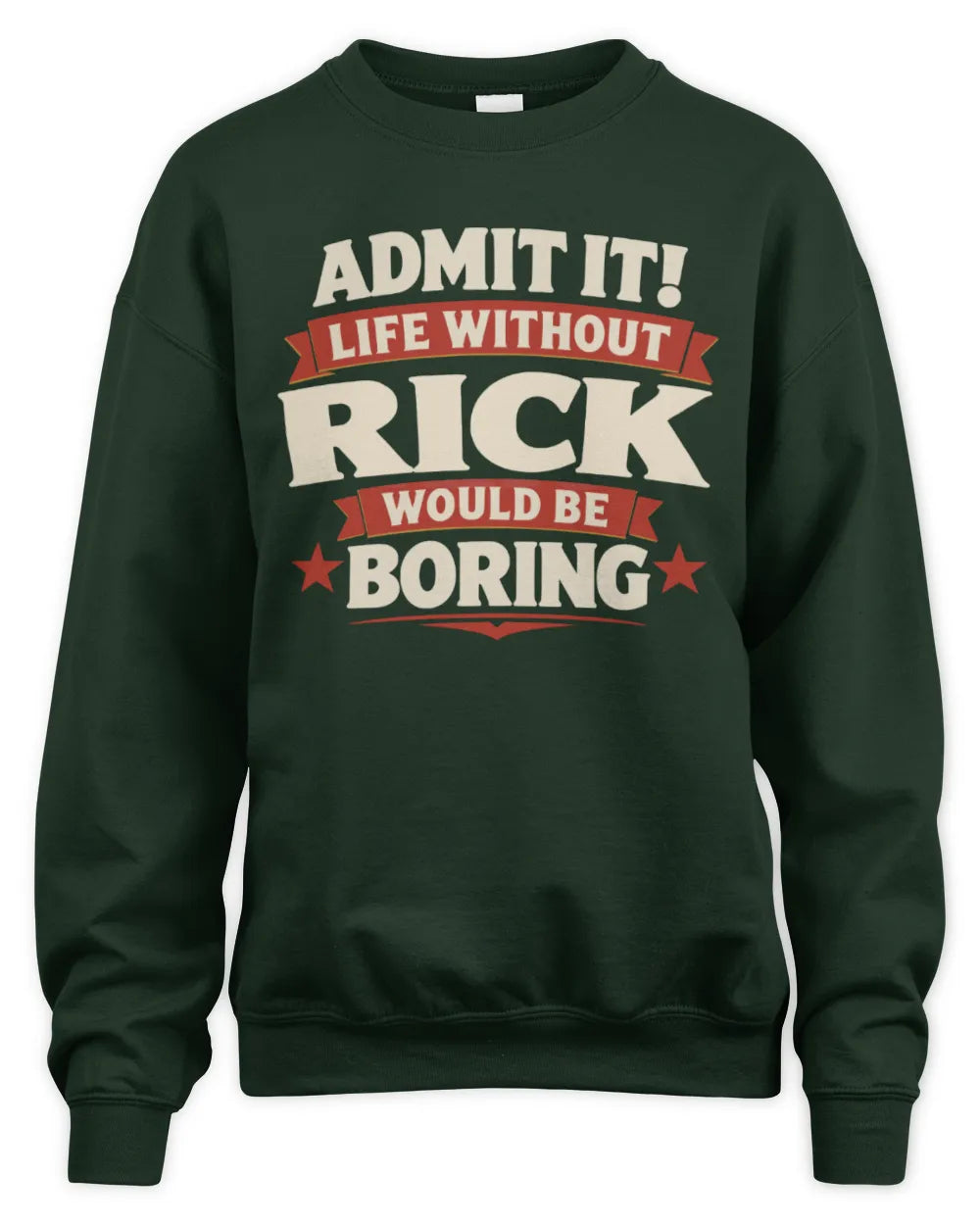 RICK P4 KT003 Personalized Funny Quote Apparel “Life Without NAME Would Be Boring” - Unisex Sweatshirt - Forest Green