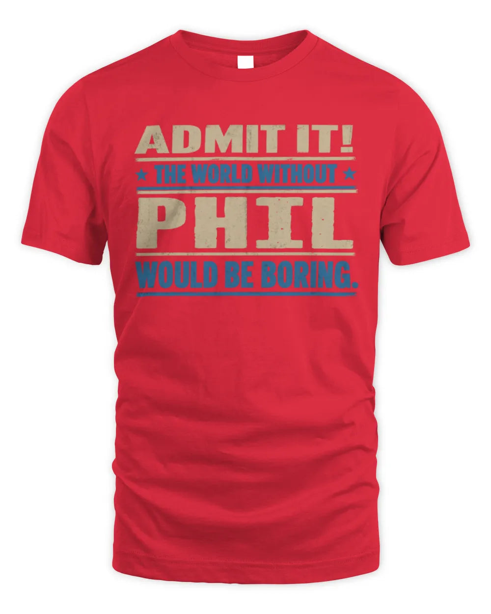 PHIL TP68-K2-968 – Personalized Funny Quote Apparel “The World Without NAME Would Be Boring” - Unisex Standard T-Shirt - Red