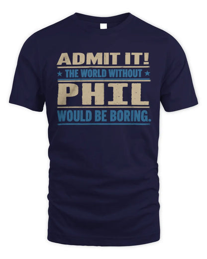 PHIL TP68-K2-968 – Personalized Funny Quote Apparel “The World Without NAME Would Be Boring” - Unisex Standard T-Shirt - Navy