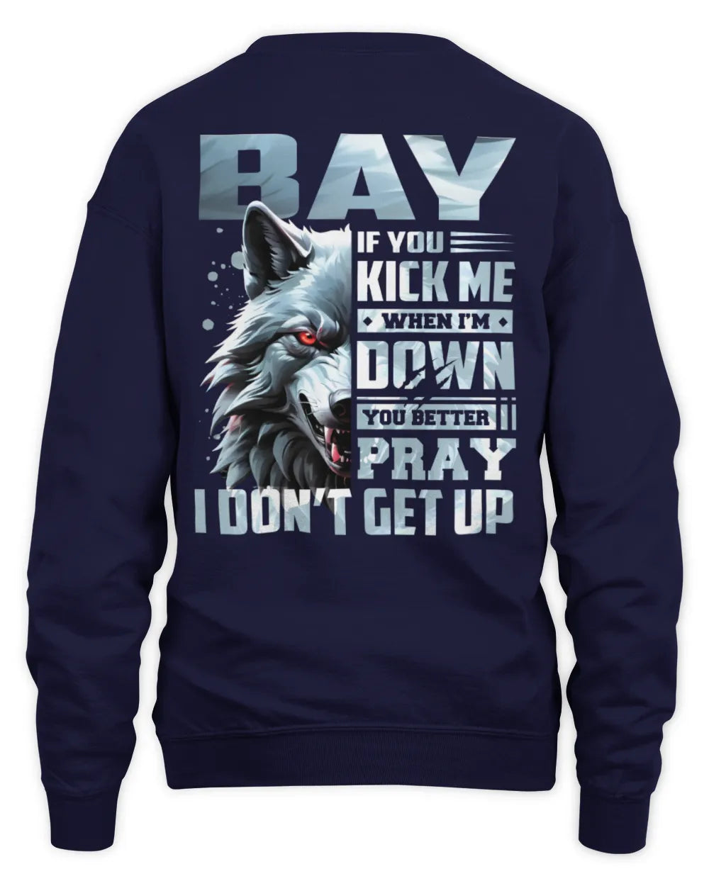 BAY AP62-K4-666 - Personalized Fierce Wolf Quote Apparel “If You Kick Me When I’m Down, You Better Pray I Don’t Get Up” - Unisex Sweatshirt - Navy