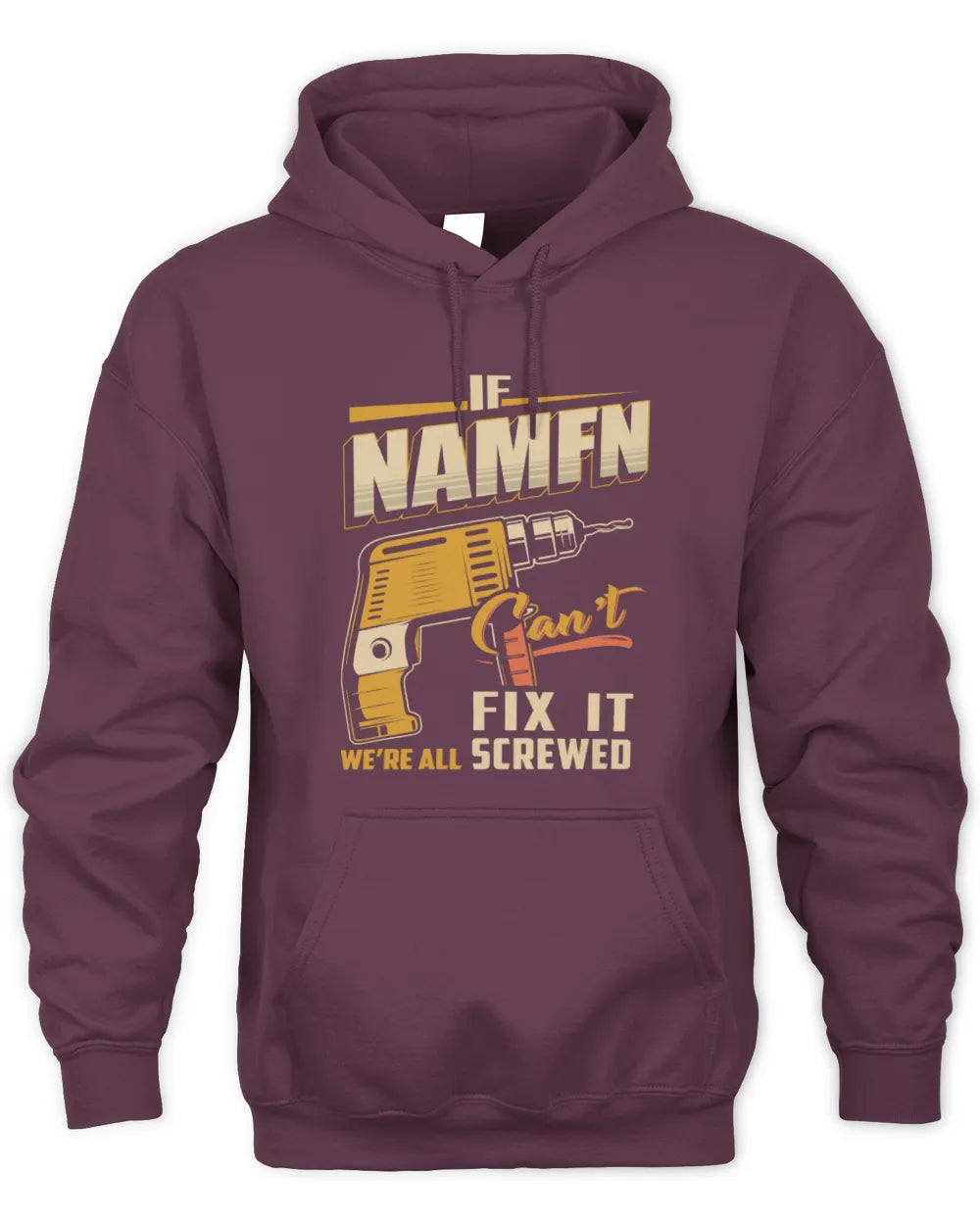 NAMFN TP22-K4-228 - Personalized Handyman T-Shirt “If AARON Can’t Fix It, We’re All Screwed” - Unisex Hoodie - Maroon