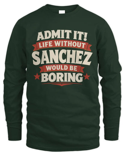 SANCHEZ P4 KT003 Personalized Funny Quote Apparel “Life Without NAME Would Be Boring” - Men's Long Sleeved T-Shirt - Forest Green