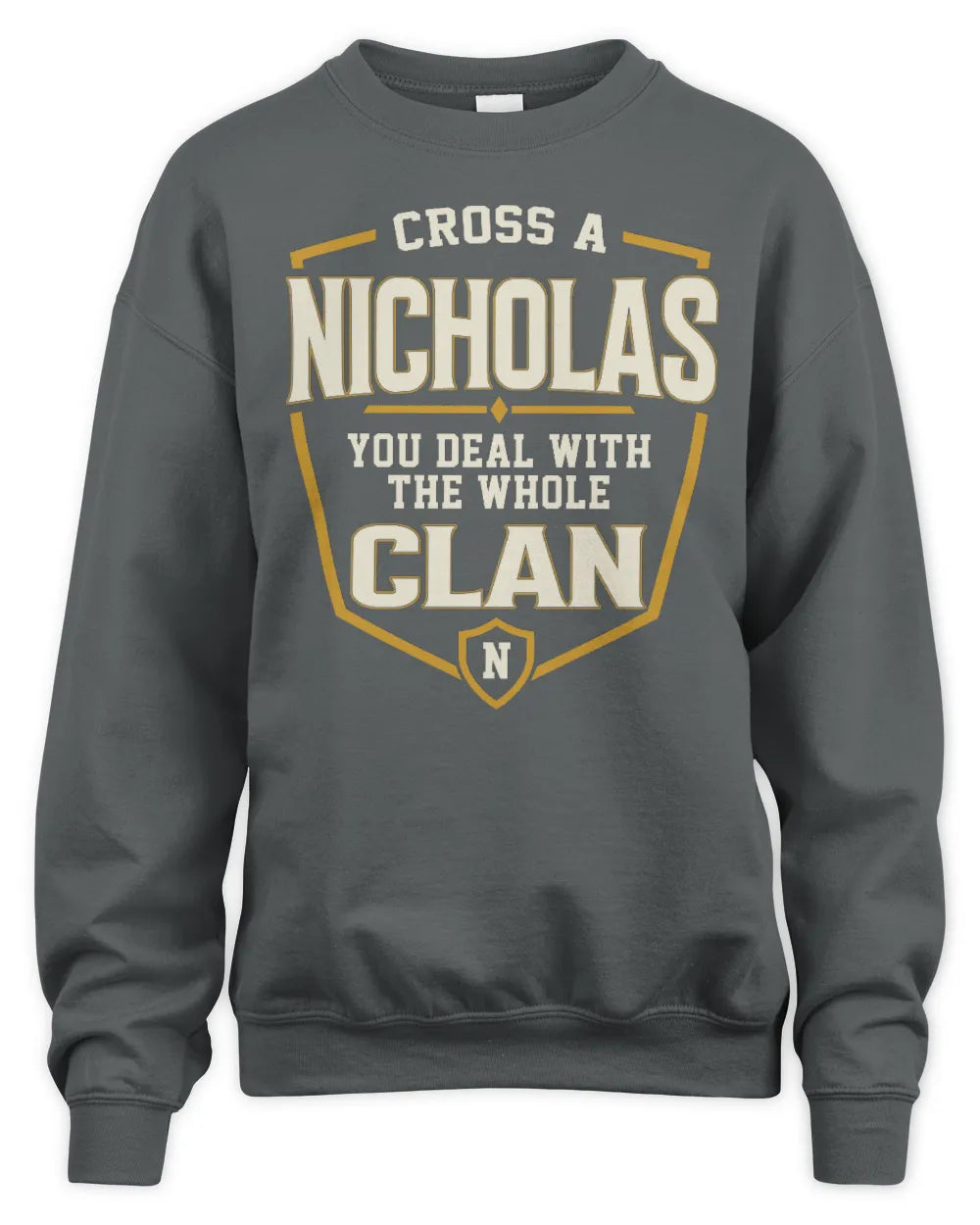 NICHOLAS NT1-K008 Cross A/An NAME, You Deal With the Whole Clan | Personalized Vintage T-Shirt - Unisex Sweatshirt - Charcoal